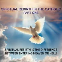 SPIRITUAL REBIRTH FOR THE CATHOLIC - PART ONE