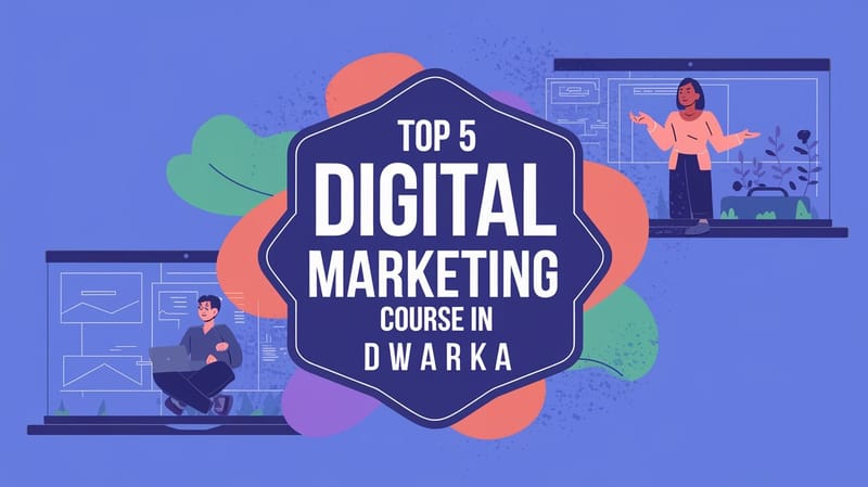Top 5 Digital Marketing Course in Dwarka