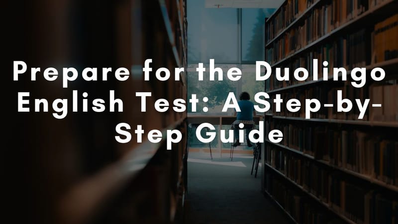 How to Prepare for the Duolingo English Test: A Step-by-Step Guide