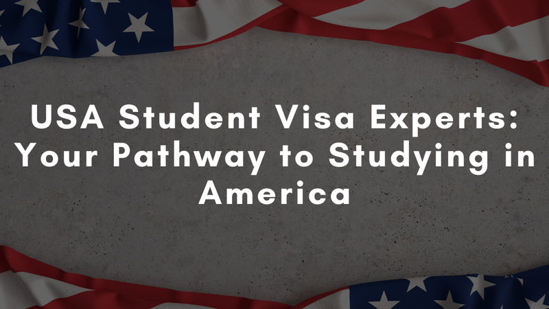 USA Student Visa Experts: Your Pathway to Studying in America