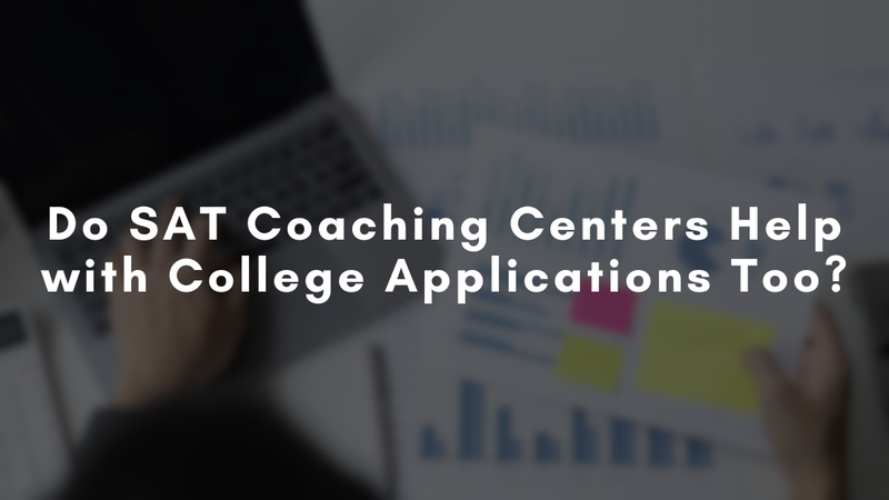 Do SAT Coaching Centers Help with College Applications Too?