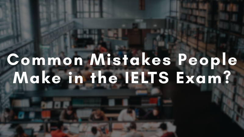 What Are Some Common Mistakes People Make in the IELTS Exam?