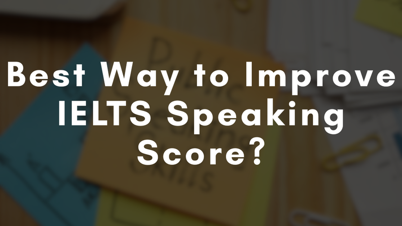 What’s the Best Way to Improve IELTS Speaking Score?