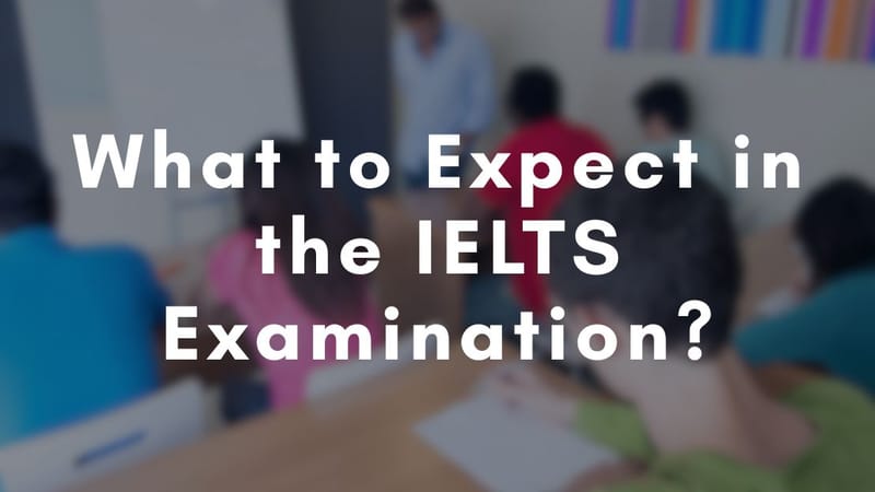 What to Expect in the IELTS Examination