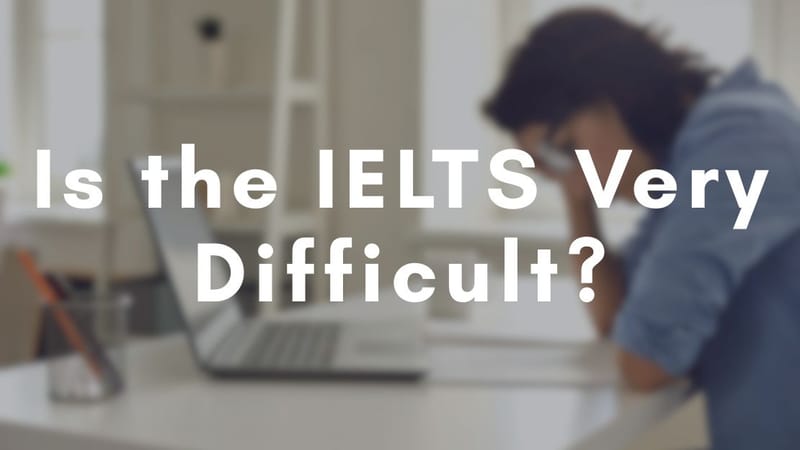 Is the IELTS Very Difficult?