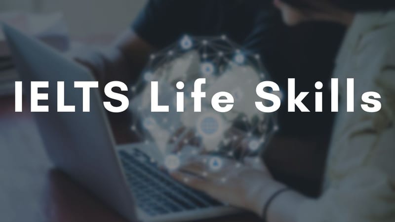 What is IELTS Life Skills?