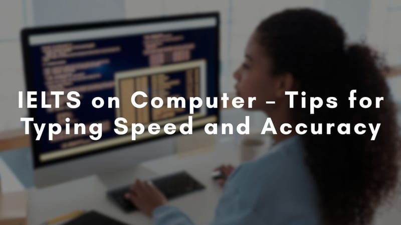IELTS on Computer – Tips for Typing Speed and Accuracy