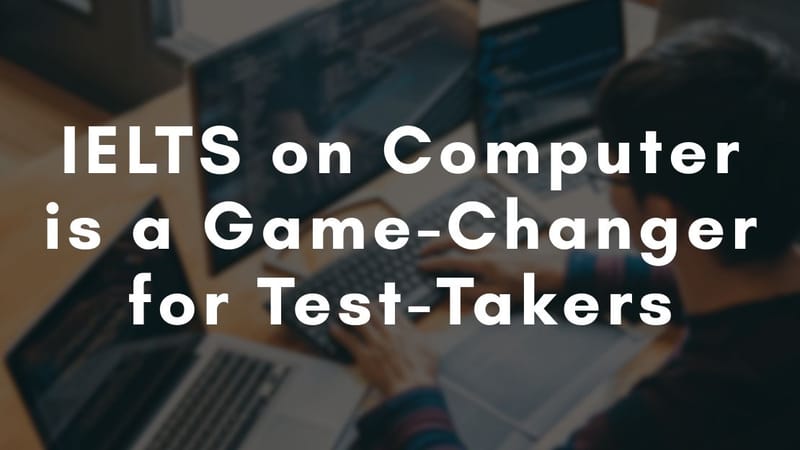 Learn how IELTS on Computer is a Game-Changer for Test-Takers