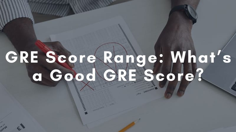 GRE Score Range: What’s a Good GRE Score?