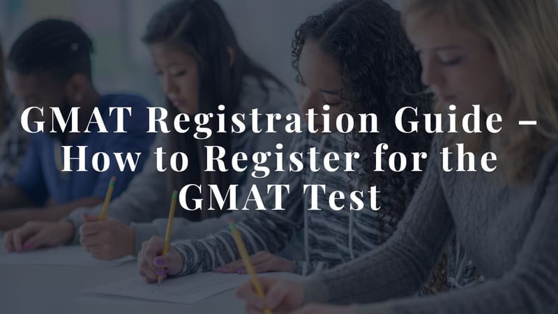GMAT Registration Guide – How to Register for the GMAT Test