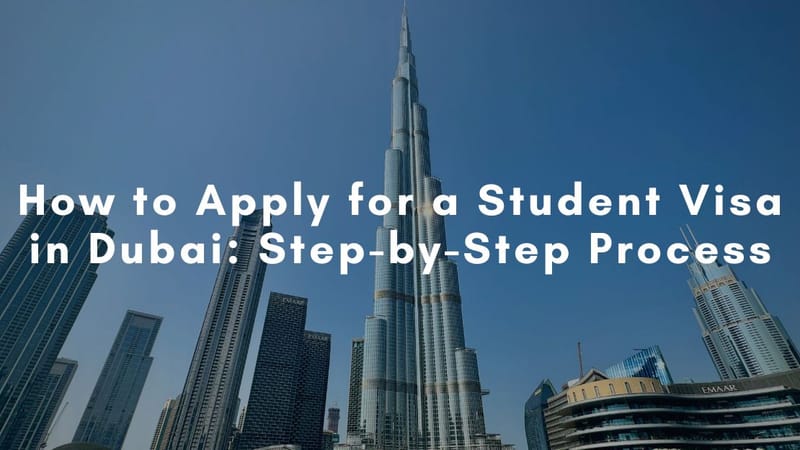 How to Apply for a Student Visa in Dubai: Step-by-Step Process