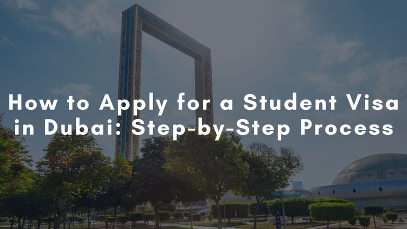 How to Apply for a Student Visa in Dubai: Step-by-Step Process