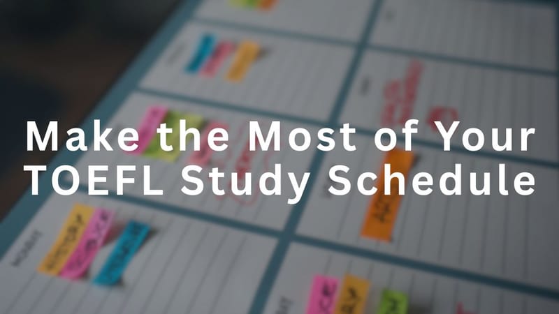 How to Make the Most of Your TOEFL Study Schedule