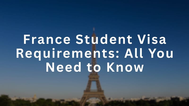 France Student Visa Requirements: All You Need to Know