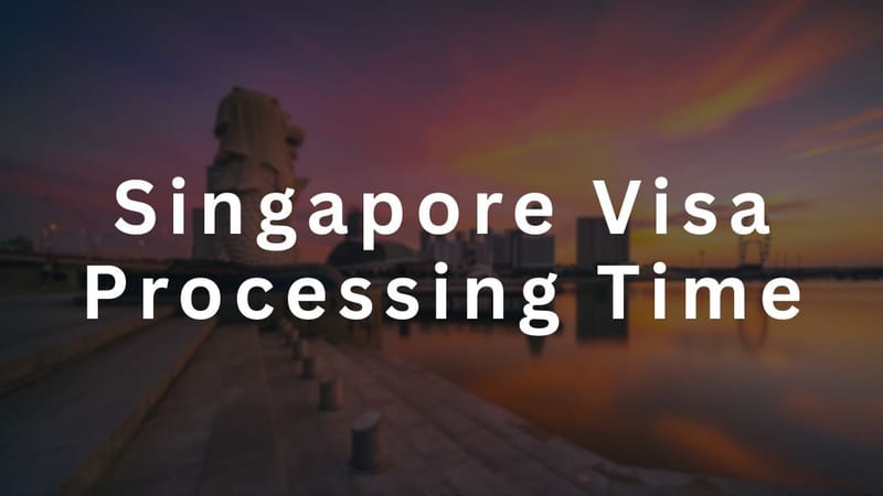 Singapore Visa Processing Time: Expected Timelines for All Visa Types