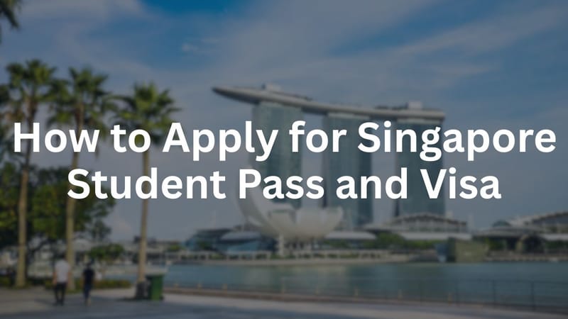 How to Apply for Singapore Student Pass and Visa