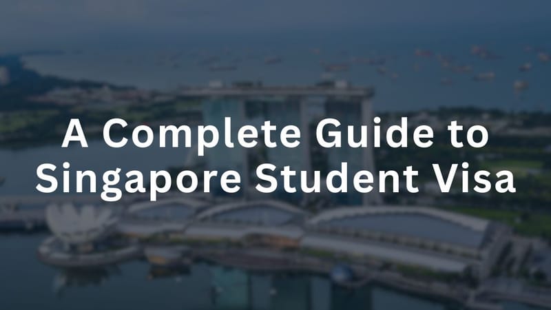 A Complete Guide to Singapore Student Visa
