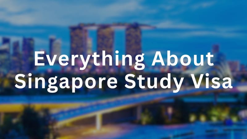 Everything About Singapore Study Visa