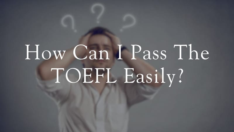 How Can I Pass the TOEFL Easily?