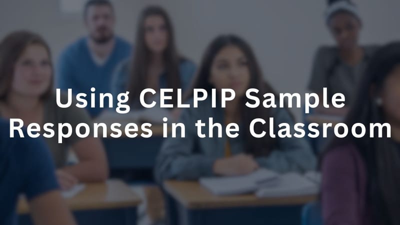 Using CELPIP Sample Responses in the Classroom