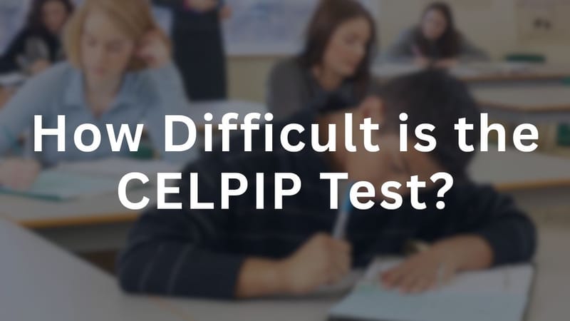 How Difficult is the CELPIP Test?