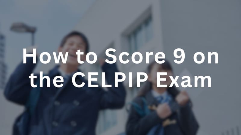 How to Score 9 on the CELPIP Exam
