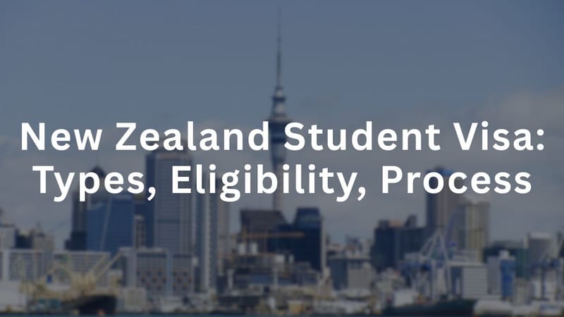 New Zealand Student Visa: Types, Eligibility, Process