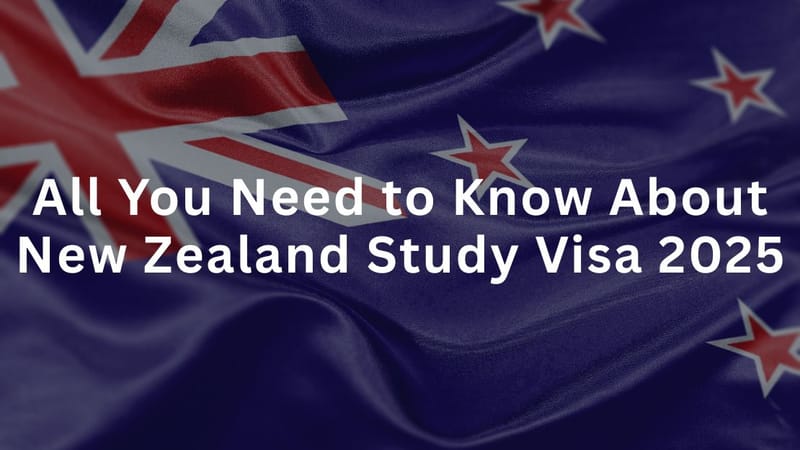 All You Need to Know About New Zealand Study Visa 2025