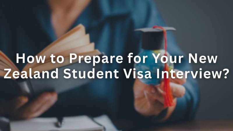 How to Prepare for Your New Zealand Student Visa Interview