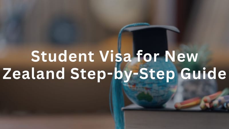 Student Visa for New Zealand | Step-by-Step Guide to Apply