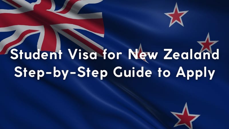 Student Visa for New Zealand: Step-by-Step Guide to Apply