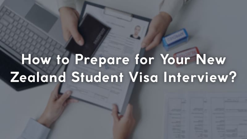 How to Prepare for Your New Zealand Student Visa Interview