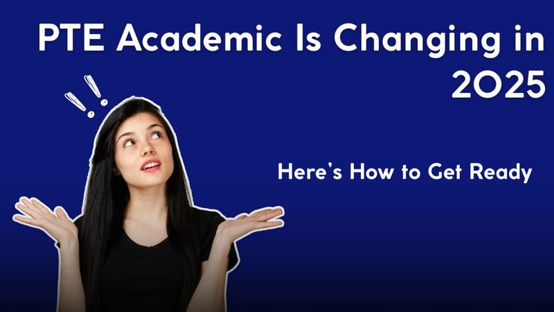 PTE Academic Is Changing in 2025 – Here’s How to Get Ready