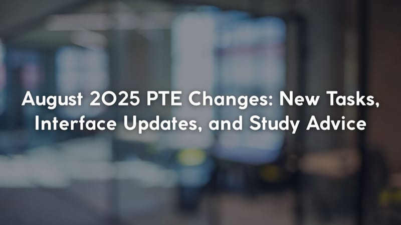August 2025 PTE Changes: New Tasks, Interface Updates, and Study Advice