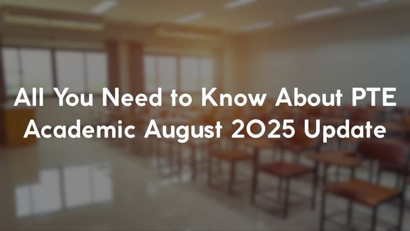 All You Need to Know About PTE Academic August 2025 Update