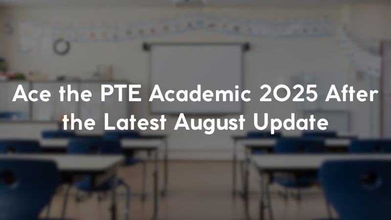 How to Ace the PTE Academic 2025 After the Latest August Update