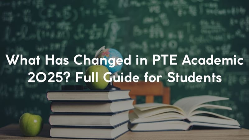 What Has Changed in PTE Academic 2025? Full Guide for Students