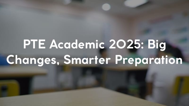 PTE Academic 2025: Big Changes, Smarter Preparation
