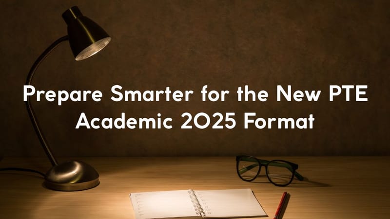 Prepare Smarter for the New PTE Academic 2025 Format