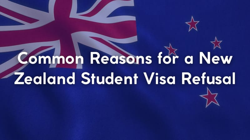 Common Reasons for a New Zealand Student Visa Refusal
