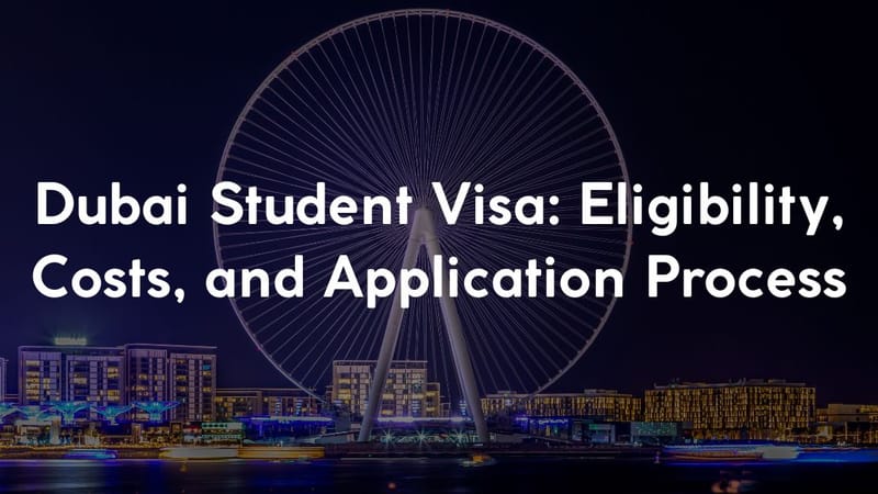 Dubai Student Visa: Eligibility, Costs, and Application Process