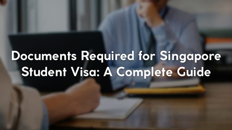 Documents Required for Singapore Student Visa: A Complete Guide