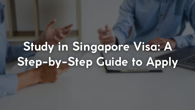 Study in Singapore Visa: A Step-by-Step Guide to Apply