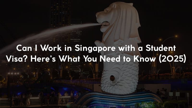Can I Work in Singapore with a Student Visa? Here's What You Need to Know (2025)