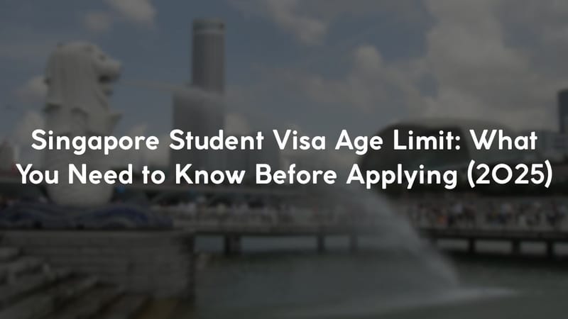Singapore Student Visa Age Limit: What You Need to Know Before Applying (2025)