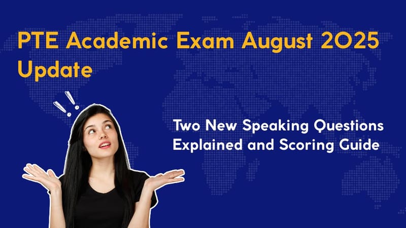PTE Academic Exam August 2025 Update: Two New Speaking Questions Explained and Scoring Guide
