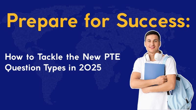 Prepare for Success: How to Tackle the New PTE Question Types in 2025