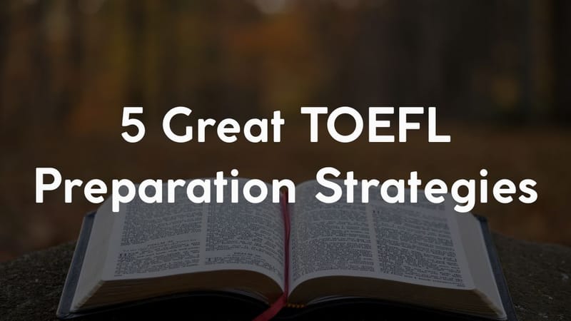 5 Great TOEFL Preparation Strategies