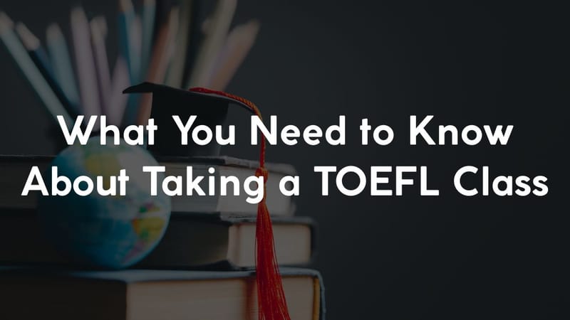 What You Need to Know About Taking a TOEFL Class