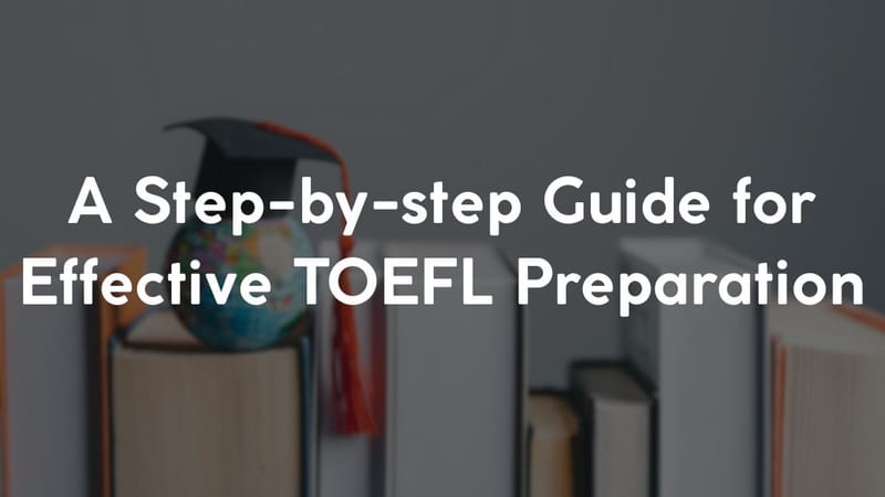A Step-by-step Guide for Effective TOEFL Preparation
